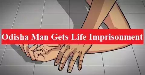 Odisha man gets life imprisonment for raping