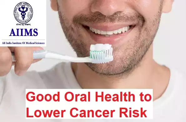 AIIMS Delhi Study Links Good Oral Health to Lower Cancer Risk