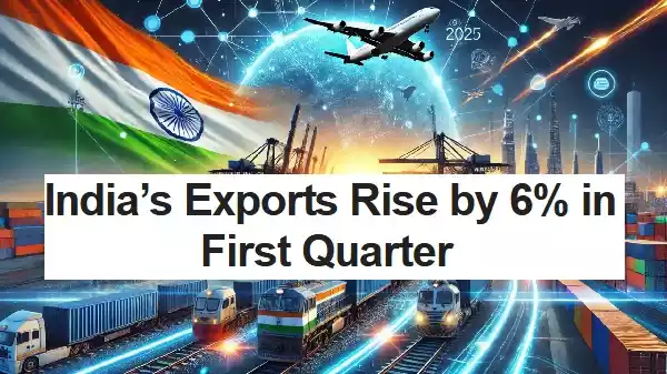 India's Exports Grow 6% in Q1 FY2025