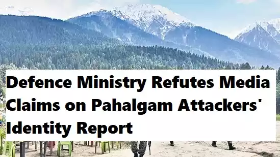 Defence Ministry Refutes Media Claims on Pahalgam Attackers' Identity Report