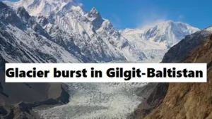 Glacier burst in Gilgit-Baltistan