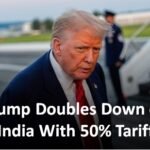 Trump Doubles Down on India With 50% Tariff Over Russian Oil Imports