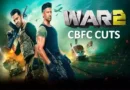 War 2 CBFC cuts