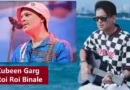 Zubeen Garg Roi Roi Binale