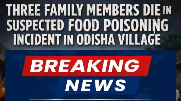 Three Family Members Die in Suspected Food Poisoning Incident in Dhenkanal