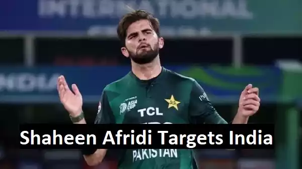 Shaheen Afridi Targets India