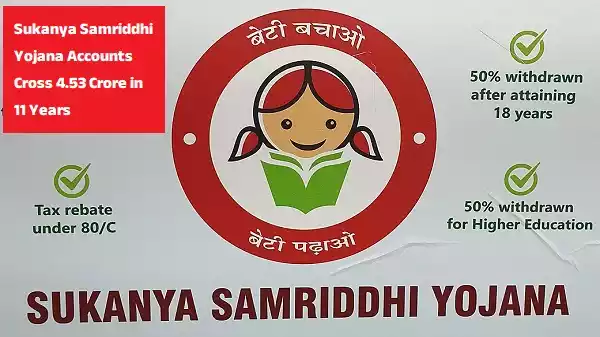Sukanya Samriddhi Yojana Accounts Cross 4.53 Crore in 11 Years