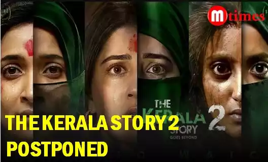 The Kerala Story 2 postponed The Kerala Story 2 postponed