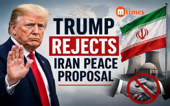 Trump Rejects Iran Peace Proposal Over Nuclear Standoff