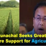 Arunachal Seeks Greater Centre Support for Agriculture