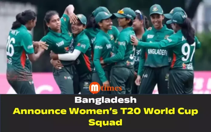 Bangladesh Announce Women’s T20 World Cup Squad