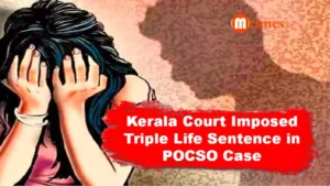 Kerala court sentenced a man to three life terms in a POCSO case