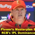 Andy Flower's Masterplan Behind RCB's IPL Title