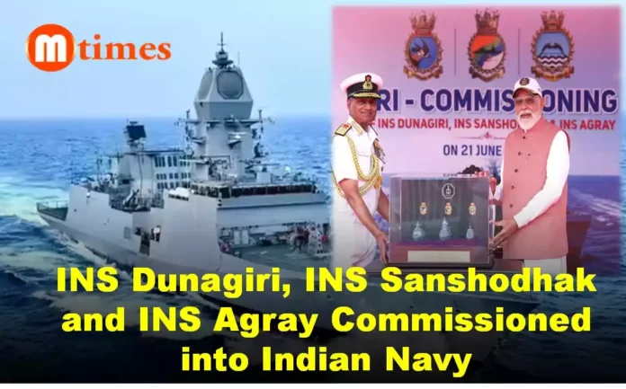 INS Dunagiri, INS Sanshodhak and INS Agray Commissioned into Indian Navy