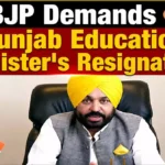 BJP Demands Punjab Education Minister's Resignation
