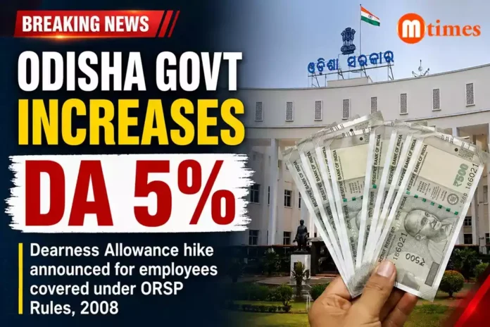 Odisha government announces a Dearness Allowance hike for employees covered under the ORSP Rules Odisha government announces a Dearness Allowance hike for employees covered under the ORSP Rules, 2008.