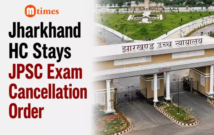 Jharkhand HC Stays JPSC Exam Cancellation Order Jharkhand HC Stays JPSC Exam Cancellation Order
