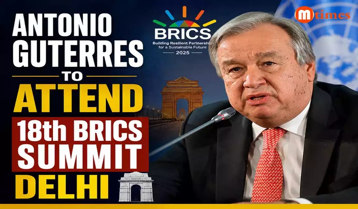 Antonio Guterres to Attend 18th BRICS Summit in Delhi