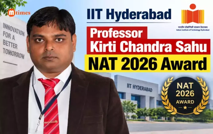 IIT Hyderabad professor Kirti Chandra Sahu NAT 2026 award winner IIT Hyderabad professor Kirti Chandra Sahu NAT 2026 award winner